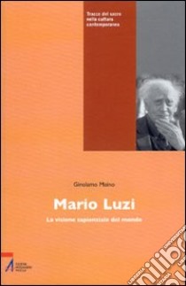 Mario Luzi. La visione sapienziale del mondo libro di Maino Girolamo