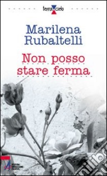 Non posso stare ferma libro di Rubaltelli Marilena