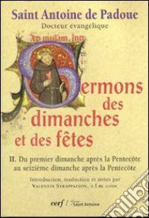 Sermons des dimanches et des fêtes. Du premier dimanche après la Pentecôte au seizième dimanche après la Pentecôte. Vol. 2: Du premier dimanche après la Pentecôte au seizième dimanche après la Pentecôte libro di Strapazzon V. (cur.)