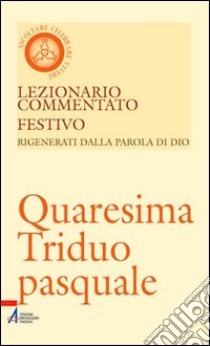 Lezionario commentato festivo. Vol. 9: Quaresima triduo pasquale libro di Casarin G. (cur.)