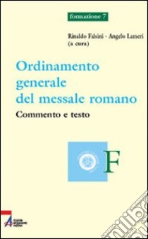 Ordinamento generale del messale romano. Commento e testo libro di Falsini R. (cur.); Lameri A. (cur.)