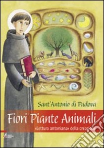 Fiori piante animali. «Lettura antoniana» della creazione libro di Tollardo G. (cur.)