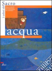 Acqua. Ediz. italiana e inglese libro di Maggio M. (cur.); Nante A. (cur.)