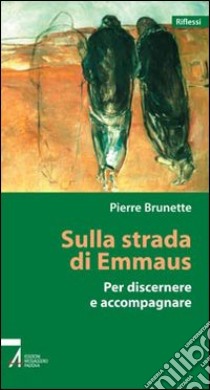 Sulla strada di Emmaus. Per discernere e accompagnare libro di Brunette Pierre