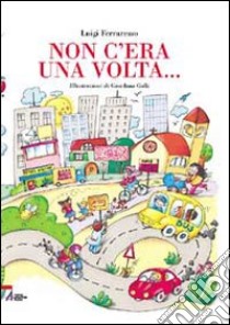 Non c'era una volta... libro di Ferraresso Luigi