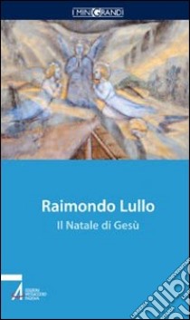 Raimondo Lullo. Il Natale di Gesù libro di Dal Lago Luigi