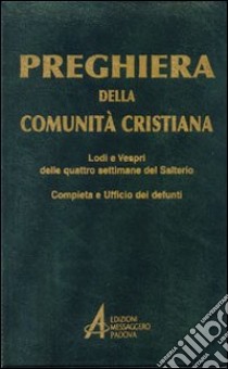 Preghiera della comunità cristiana. Lodi e vespri delle quattro settimane del salterio libro