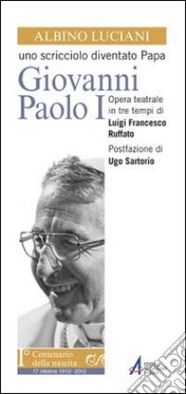 Albino Luciani. Uno scricciolo diventato papa Giovanni Paolo I libro di Ruffato Luigi Francesco