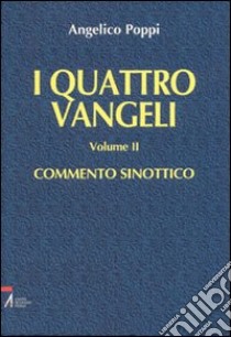 I quattro vangeli. Vol. 2: Commento sinottico libro di Poppi Angelico