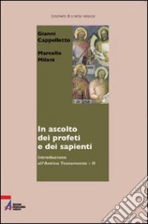 Introduzione all'Antico Testamento. Vol. 2: In ascolto dei profeti e dei sapienti libro di Cappelletto Gianni - Milani Marcello