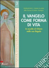 Il Vangelo come forma di vita. In ascolto di Chiara nella sua Regola libro di Federazione S. Chiara di Assisi (cur.)