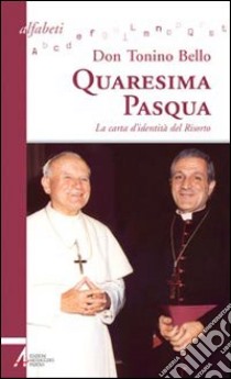 Quaresima-Pasqua. La carta d'identità del risorto libro di Bello Antonio