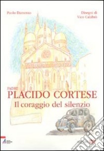 Padre Placido Cortese. Il coraggio del silenzio. Con DVD libro di Damosso Paolo