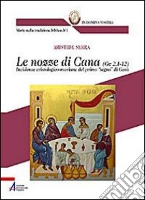 Le nozze di Cana (Gv 2,1-12). Incidenze cristologico-mariane del primo «segno» di Gesù libro di Serra Aristide