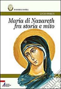 Maria di Nazareth fra storia e mito libro di Pinkus Lucio