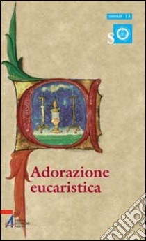 Adorazione eucaristica. Preghiere e celebrazioni della parola per tutto l'anno liturgico libro di Casa Fausto