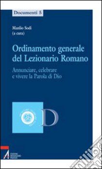 Ordinamento generale del lezionario romano. Annunciare, celebrare e vivere la parola di Dio libro di Sodi M. (cur.)