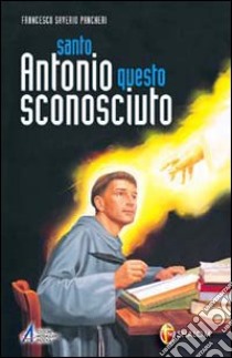 Santo Antonio questo sconosciuto libro di Pancheri Francesco S.; Tollardo G. (cur.)