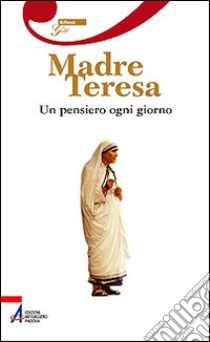 Madre Teresa. Un pensiero ogni giorno libro di Leone M. (cur.)