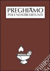 Preghiamo per i nostri defunti libro di De Poi T. (cur.)