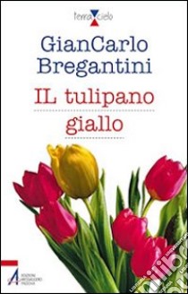 Il tulipano giallo libro di Bregantini Giancarlo Maria