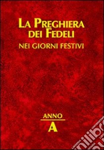 La preghiera dei fedeli nei giorni festivi. Anno A libro di Cavagnoli G. (cur.)