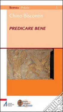 Predicare bene libro di Biscontin Chino