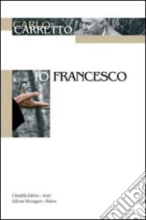 Io, Francesco libro di Carretto Carlo