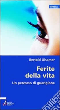 Ferite della vita. Un percorso di guarigione libro di Ulsamer Bertold