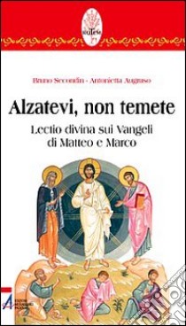 Alzatevi, non temete. Lectio divina sui Vangeli di Matteo e di Marco libro di Secondin Bruno; Augruso Antonietta