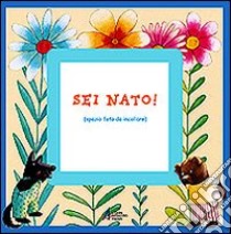 Sei nato! libro di Barzon Giuliana