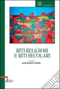 Riti religiosi e riti secolari libro di Terrin A. N. (cur.)