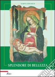 Splendore di bellezza. Le più antiche immagini di Santa Maria dei Servi libro di Visentin M. C. (cur.)