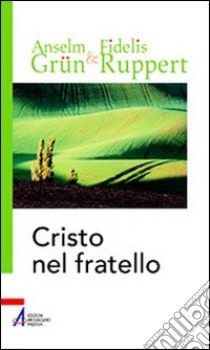 Cristo nel fratello. L'amore del prossimo e dei nemici nella tradizione benedettina libro di Grün Anselm; Ruppert Fidelis