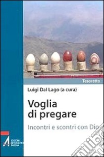 Voglia di pregare. Incontri e scontri con Dio libro di Dal Lago L. (cur.)