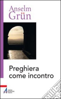 Preghiera come incontro libro di Grün Anselm