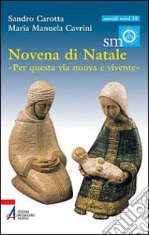Novena di Natale. «Per questa via nuova e vivente» libro di Carotta Sandro; Cavrini Maria Manuela