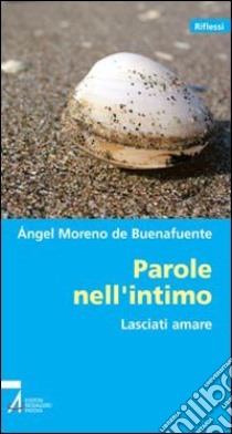 Parole nell'intimo. Lasciati amare libro di Buenafuente Angel M. de