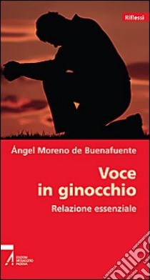 Voce in ginocchio. Relazione essenziale libro di Buenafuente Angel M. de