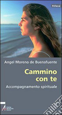 Cammino con te. Accompagnamento spirituale libro di Buenafuente Angel M. de