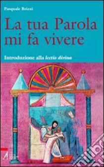 La tua parola mi fa vivere. Introduzione alla lectio divina con il calendario per una lettura biennale tematica della Bibbia libro di Brizzi Pasquale