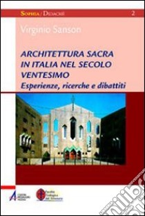 Architettura sacra nel Novecento. Esperienze, ricerche e dibattiti libro di Sanson Virginio