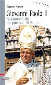 Giovanni Paolo II raccontato da un parroco di Roma libro di Nardo Valerio