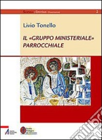 Il «gruppo ministeriale» parrochiale libro di Tonello Livio