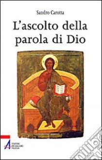 L'ascolto della parola. Come l'uomo risponde al rivelarsi di Dio libro di Carotta Sandro