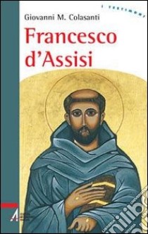 Francesco d'Assisi libro di Colasanti Giovanni M.