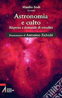 Astronomia e culto. Risposte a domande di attualità libro di Sodi M. (cur.)