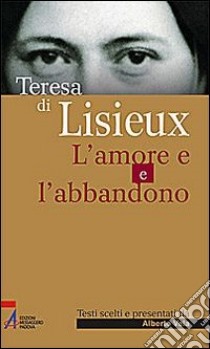 Teresa di Lisieux. L'amore e l'abbandono libro di Vela A. (cur.)