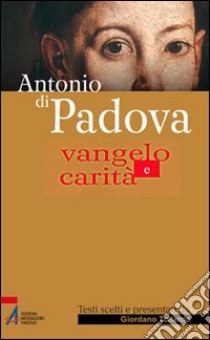 Antonio di Padova. Vangelo e carità libro di Tollardo G. (cur.)