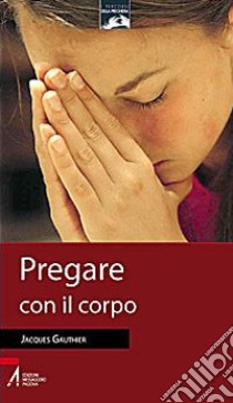 Pregare con il corpo libro di Gauthier Jacques